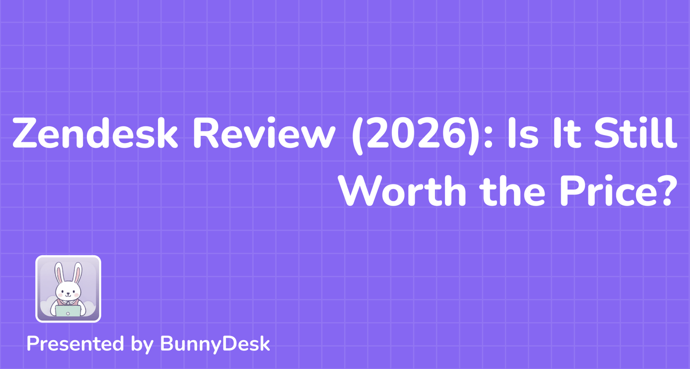 Zendesk Review (2026): Is It Still Worth the Price?