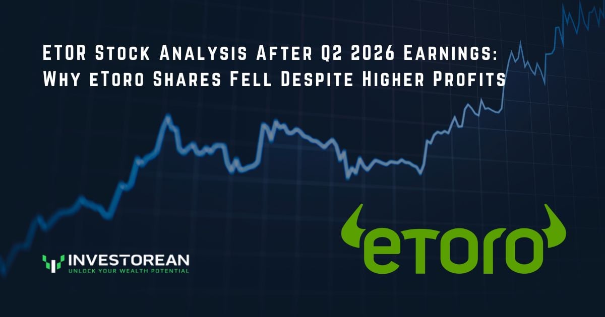 ETOR Stock Analysis After Q2 2026 Earnings: Why eToro Shares Fell Despite Higher Profits