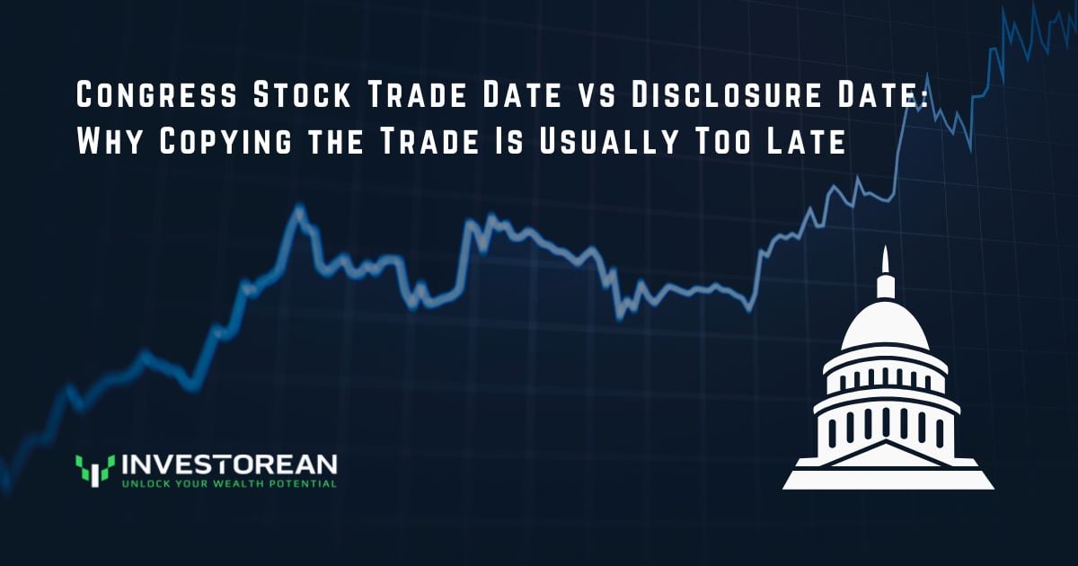 Congress Stock Trade Date vs Disclosure Date: Why Copying the Trade Is Usually Too Late