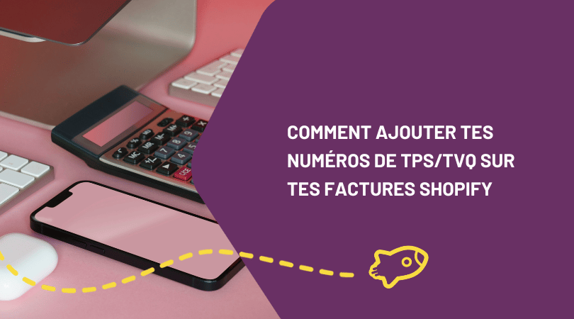 Comment ajouter tes numéros de TPS et TVQ sur tes factures Shopify