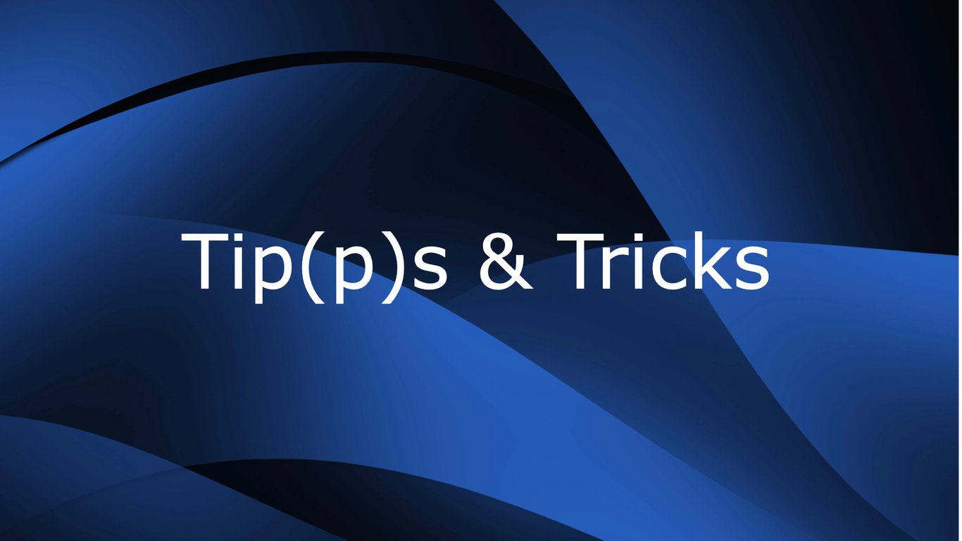 Tip(p)s & Tricks