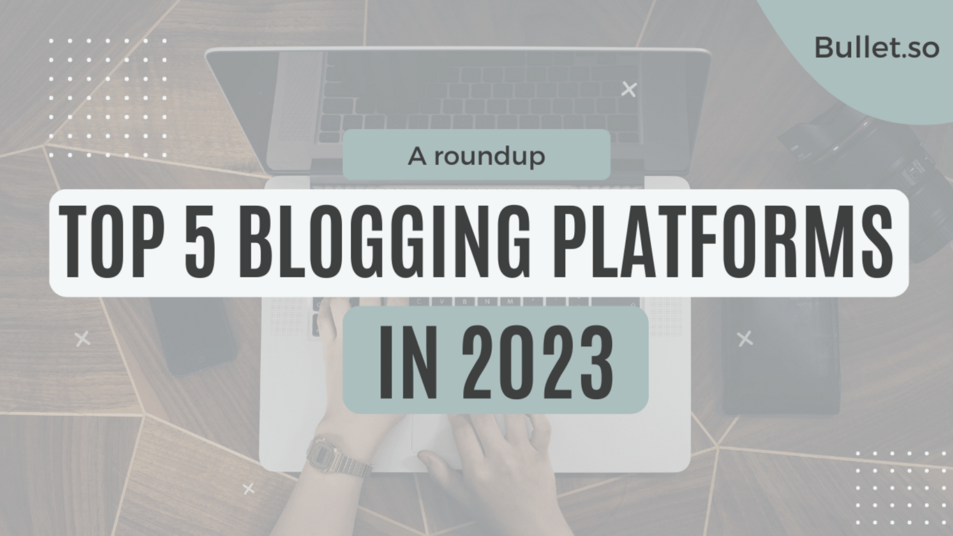 Top 5 Blogging platforms in 2024 Features, Pros and Cons