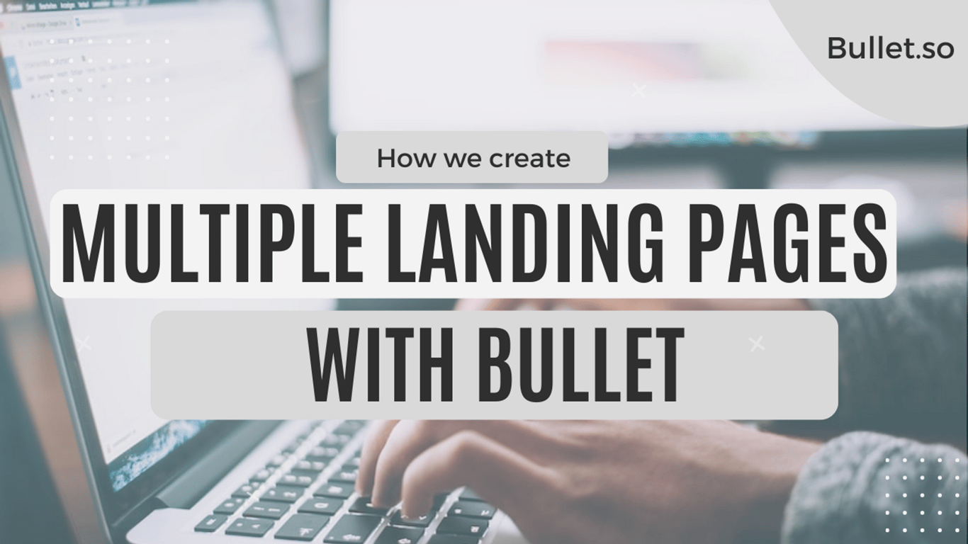 Building multiple landing pages for Bullet