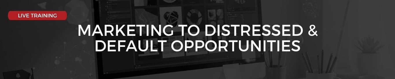 💥 Upcoming Training: Marketing to Distressed & Default Opportunities
