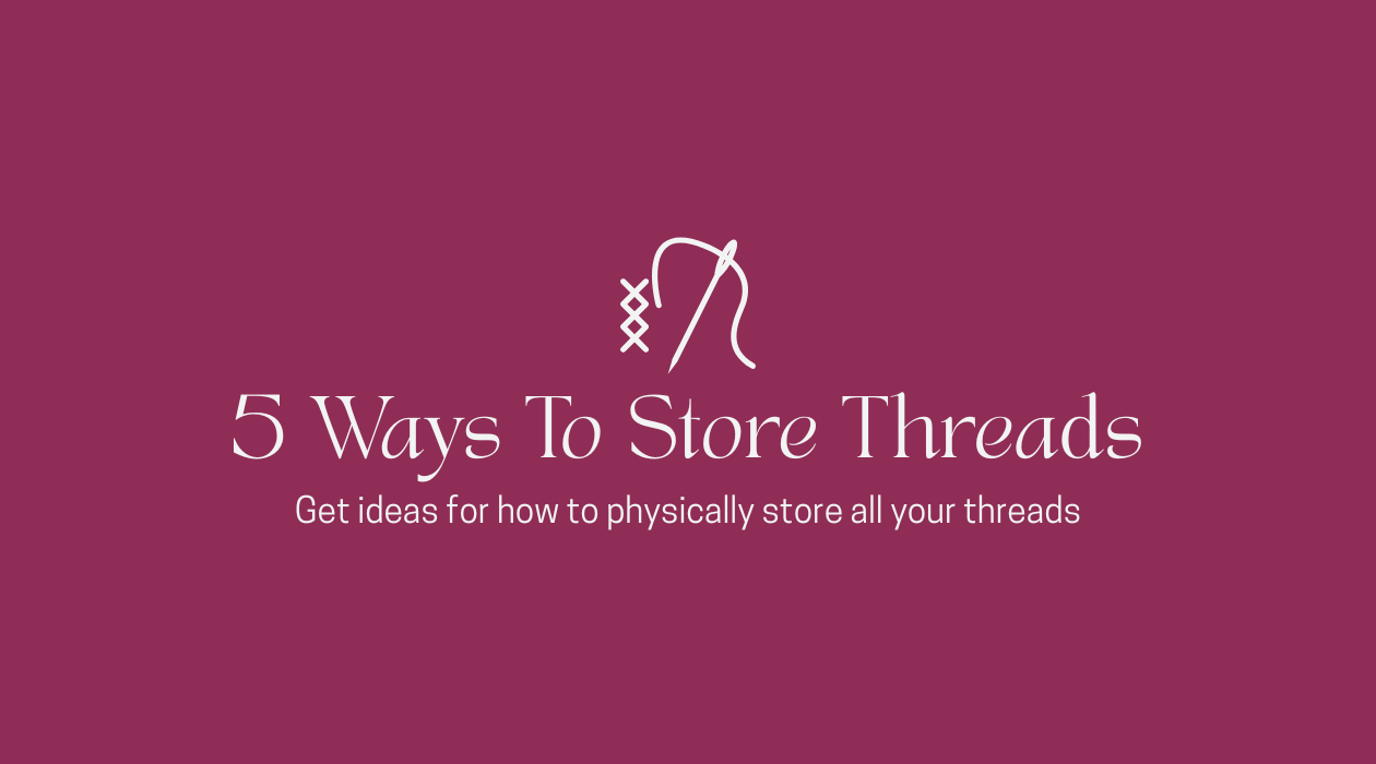5 Ways To Store Your Threads
