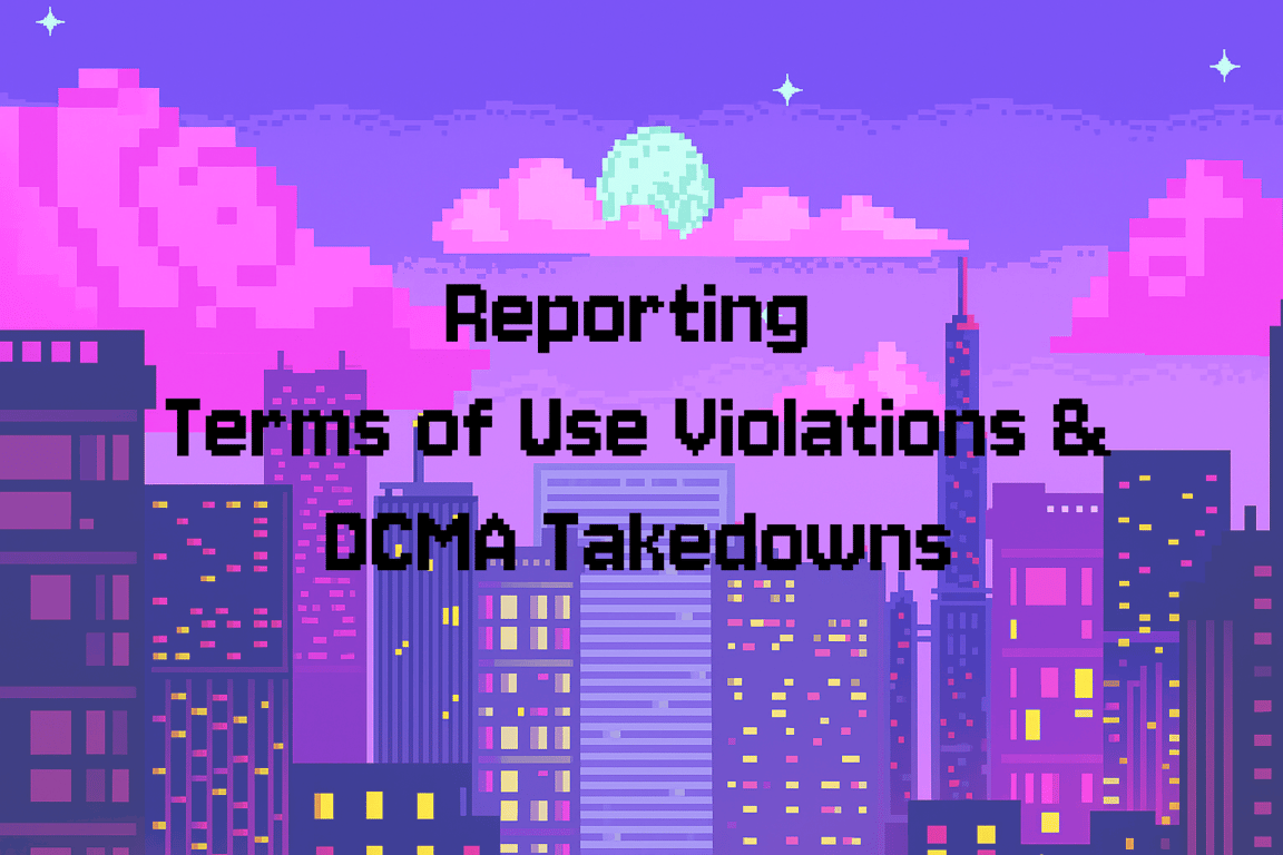 How to Report Terms of Use Violations and DCMA Takedown Notices