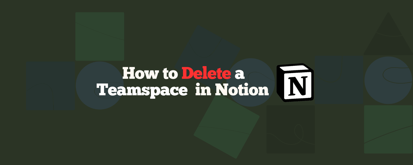 How to Delete a Teamspace in Notion: A Complete Walkthrough 2025