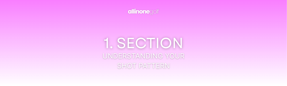 1. Section - Understanding Your Shot Pattern