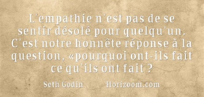 L'empathie, citation de Seth Godin | HORIZOOM | Horizoom