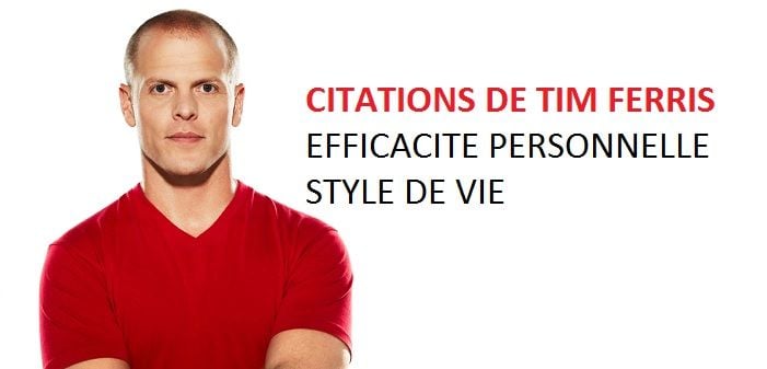 Citations de Tim Ferriss pour être plus efficace et vivre la vie de ses rêves