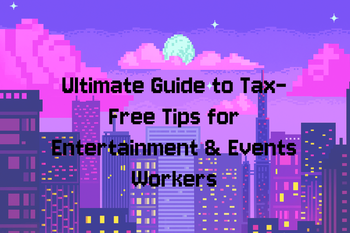 Ultimate Guide to Tax-Free tips for Entertainment & Events Workers
