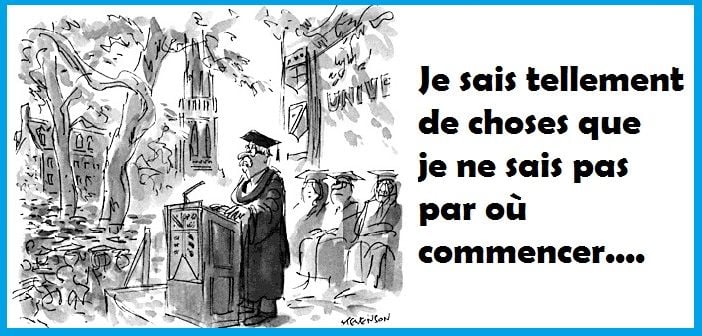 Je sais tellement de choses que je ne sais pas par où commencer…