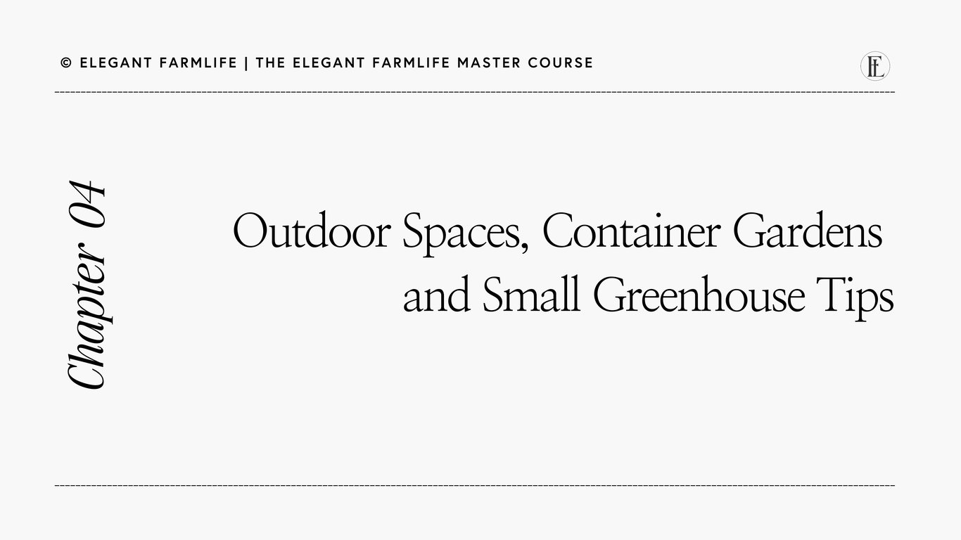 04: Outdoor Spaces—Container Gardens & Small Greenhouse Tips