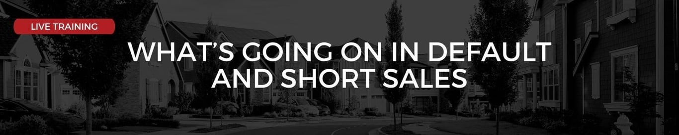 What’s Going On in Default and Short Sales - and the Opportunities to Earn in Your Market