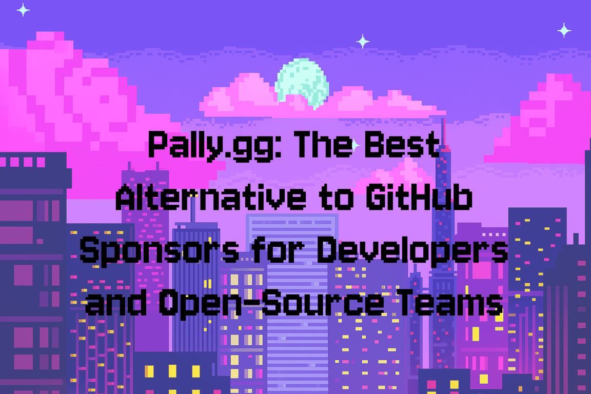 Pally.gg: The Best Alternative to GitHub Sponsors for Developers and Open-Source Teams