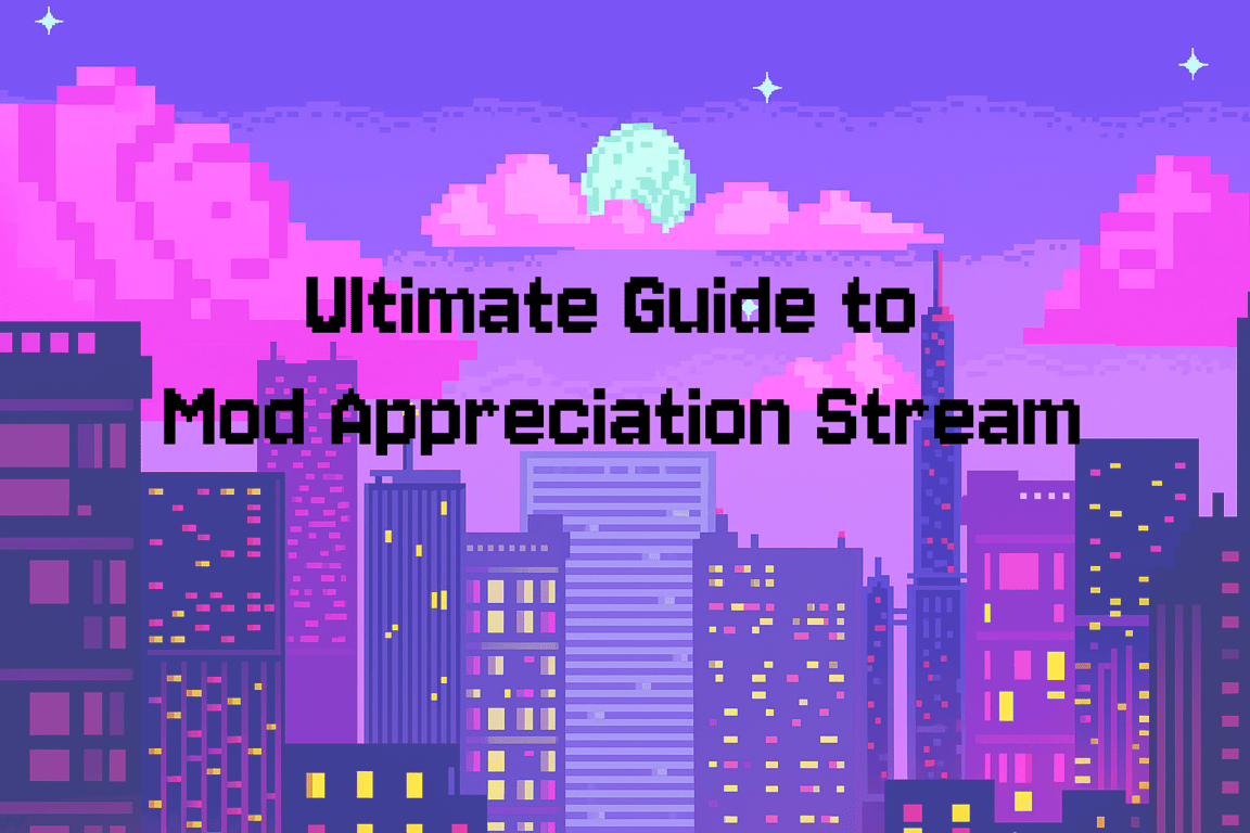 Ultimate Guide for Mod Appreciation Stream and Maximizing Tips