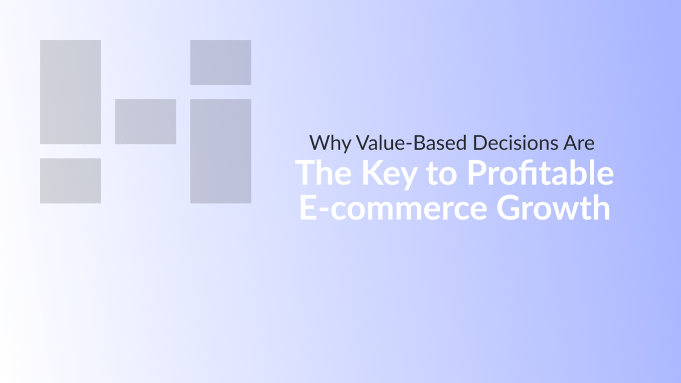 Why Value-Based Decisions Are The Key to Profitable Ecommerce Growth