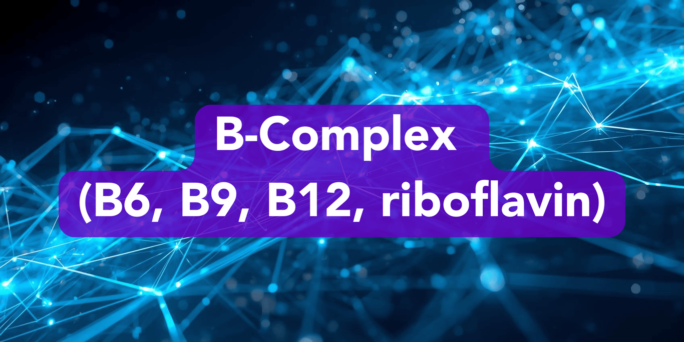 B-Complex (B6, B9, B12, riboflavin)