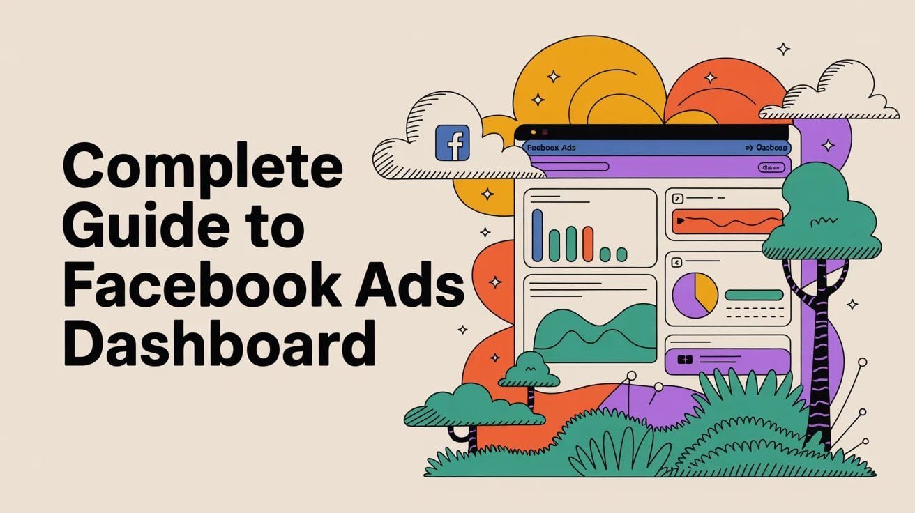 Complete Guide to Facebook Ads Dashboard (2025)
