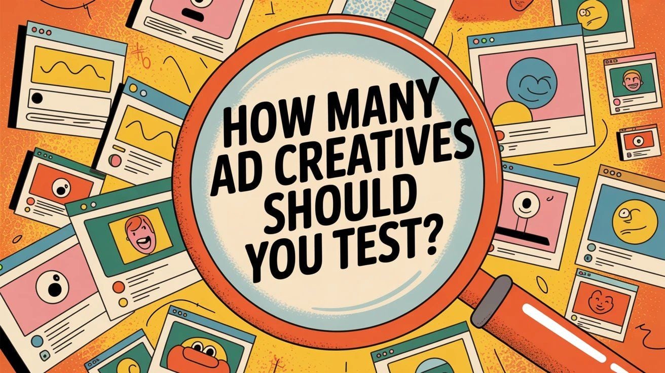How Many Ad Creatives Should You Test? (2026)