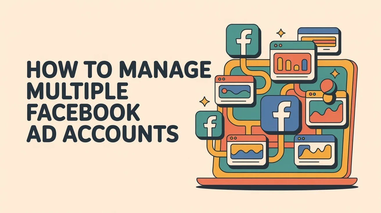 How to Manage Multiple Facebook Ad Accounts (2026)