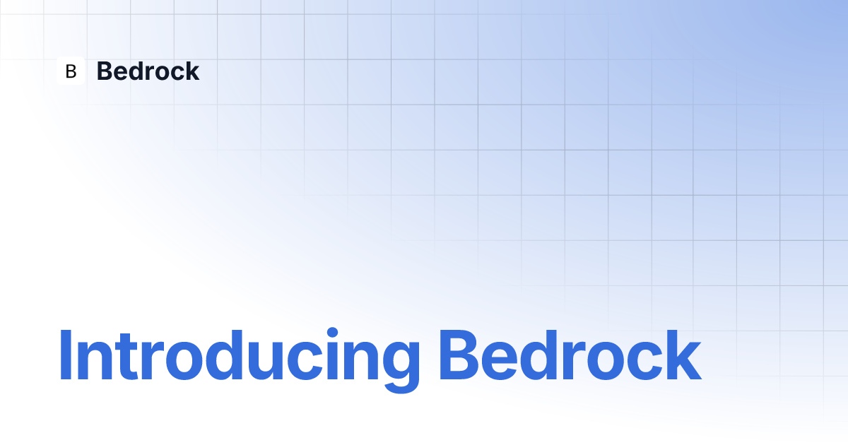 Introducing Bedrock | Bedrock