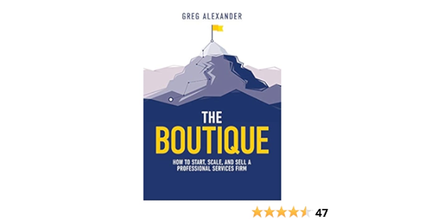 The Boutique: How To Start, Scale, And Sell A Professional Services Firm