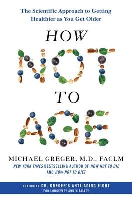 How Not to Age: The Scientific Approach to Getting Heal…