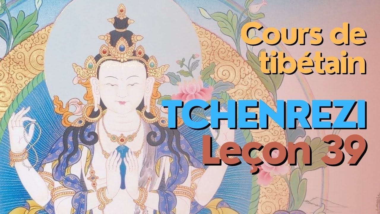 Cours de tibétain - groupe Tchenrezi - leçon 39