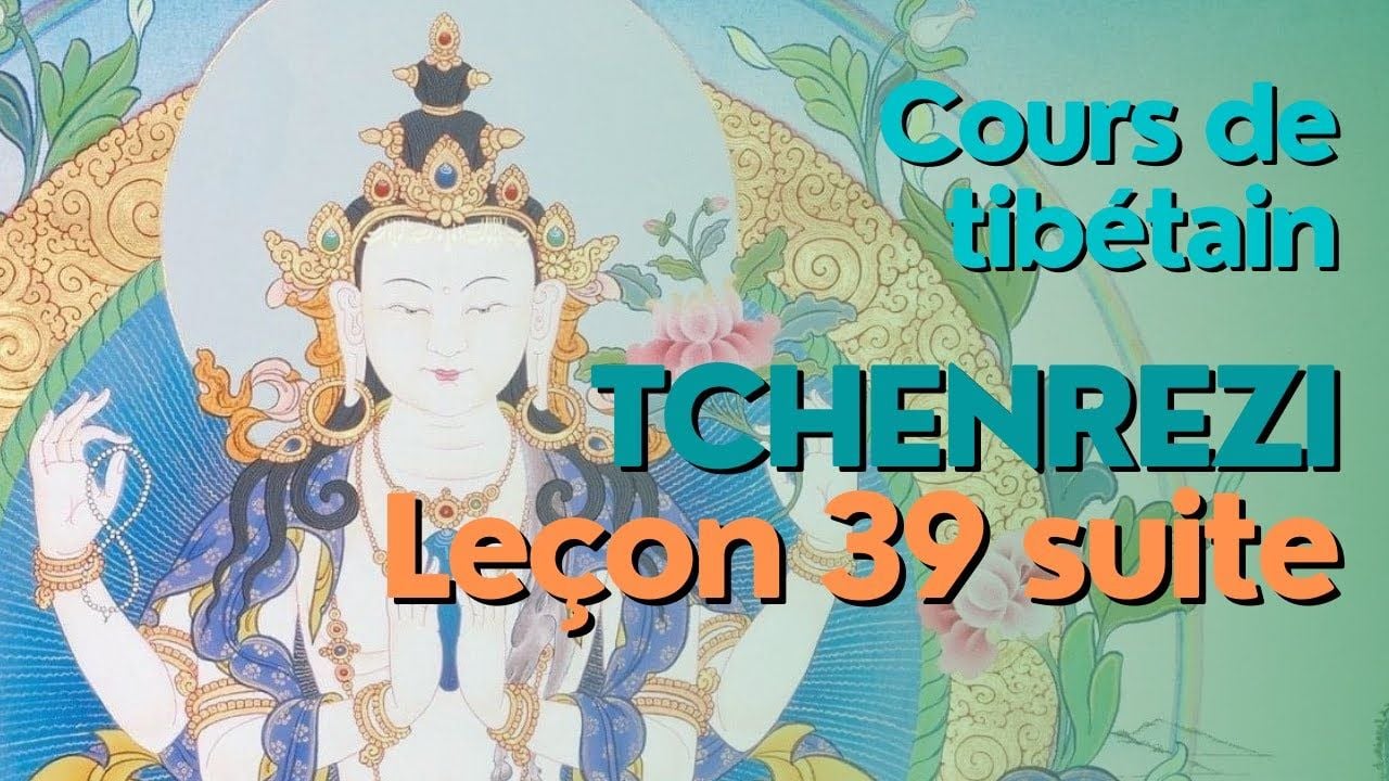 Cours de tibétain - groupe Tchenrezi - leçon 39 suite