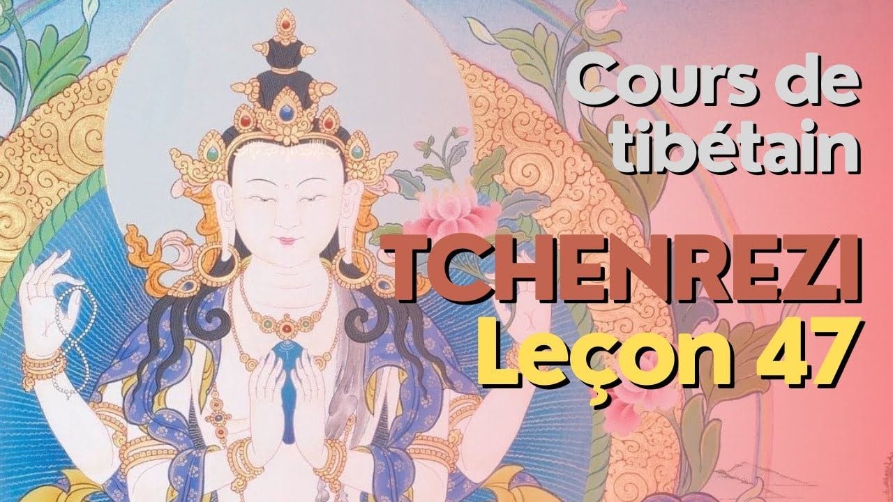 Cours de tibétain - groupe Tchenrézi - leçon 47
