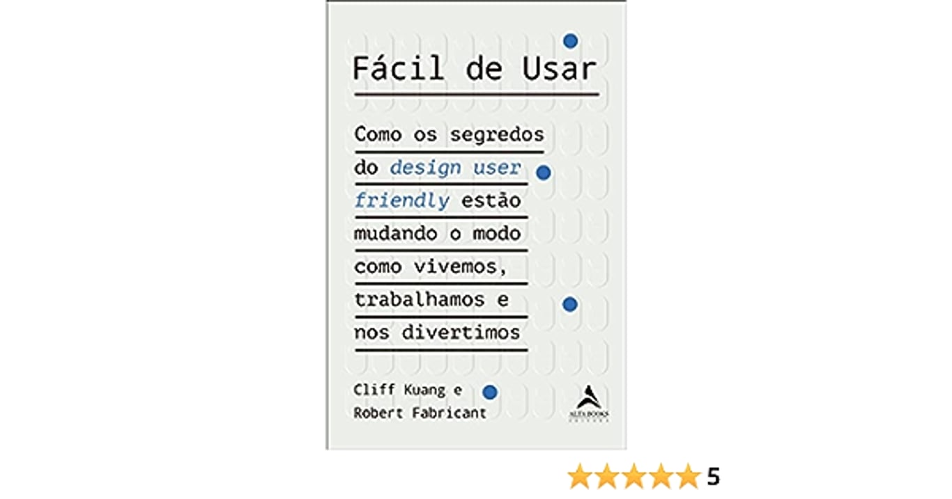 Fácil de usar: Como os segredos do design user friendly estão mudando o modo como vivemos, trabalhamos e nos divertimos