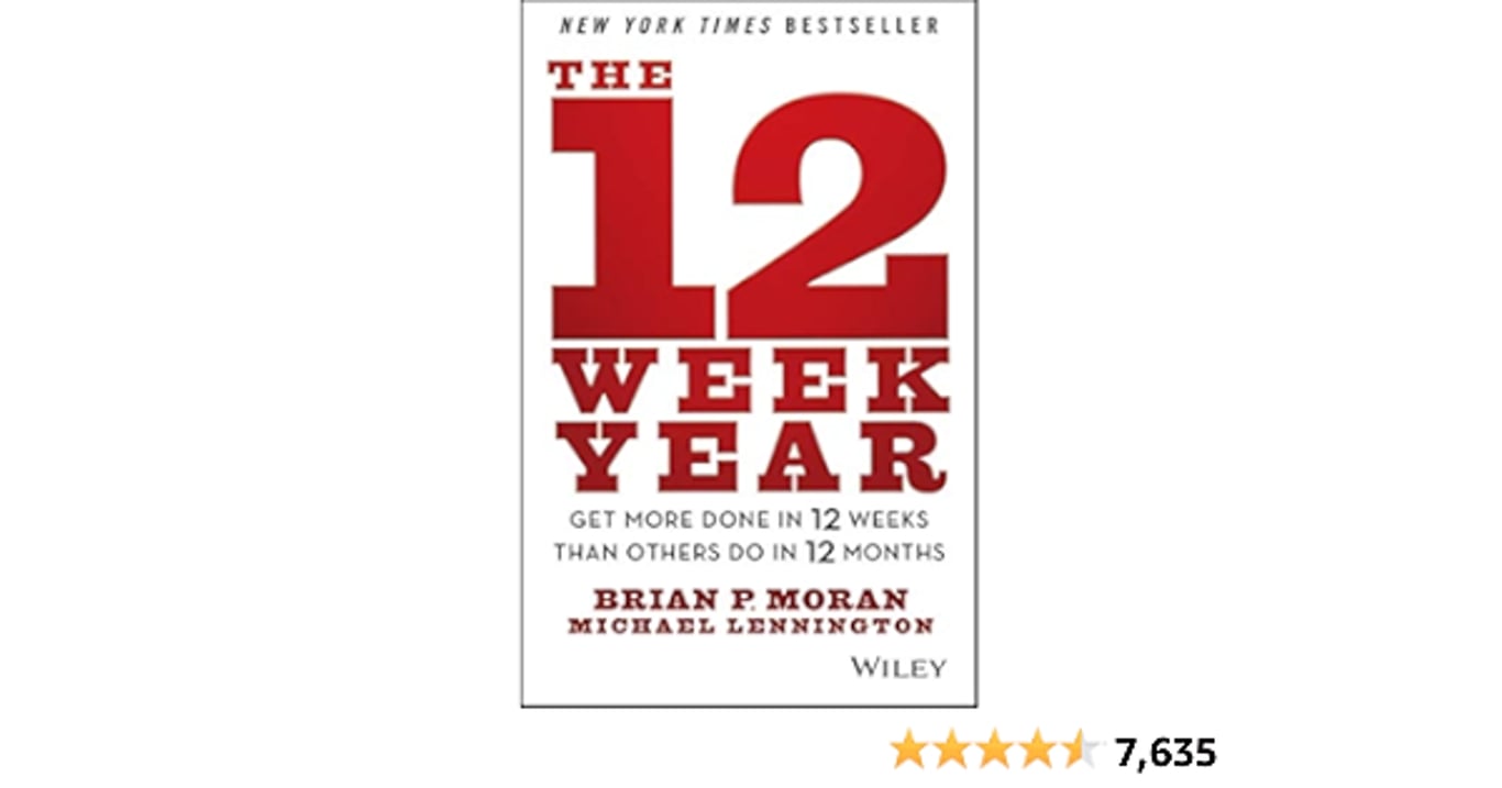 The 12 Week Year: Get More Done in 12 Weeks than Others Do in 12 Months