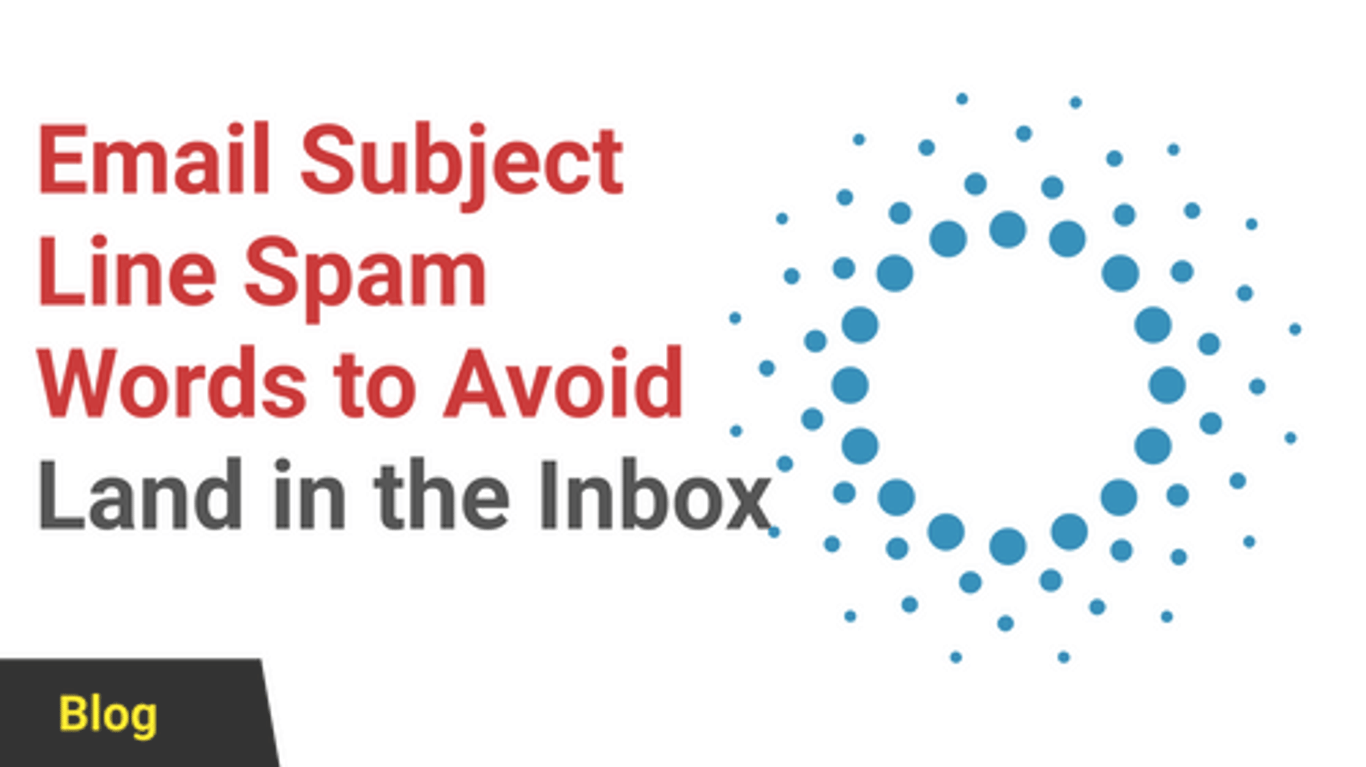 Email Subject Line Spam Words to Avoid in Your Next Campaign when you want to land in the Inbox