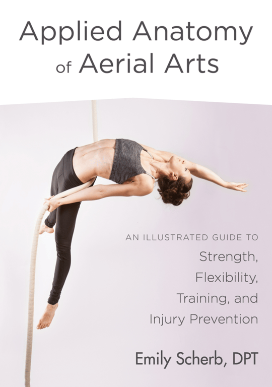 Applied Anatomy of Aerial Arts: an illustrated guide to strength, flexibility, training and injury prevention