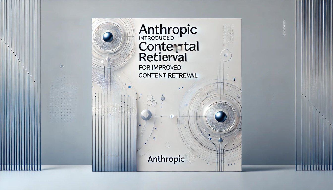 Anthropic Introduces "Contextual Retrieval" for Improved Content Retrieval