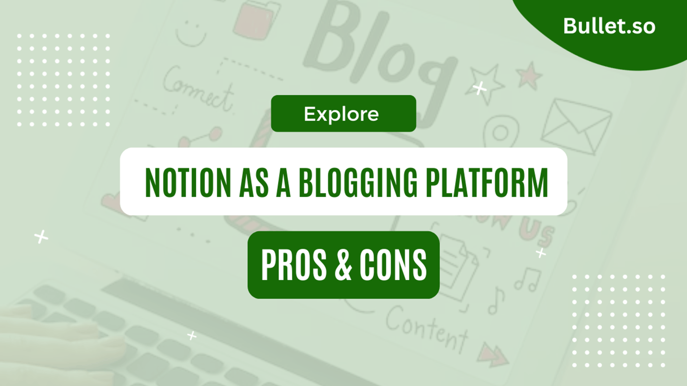 Notion as a blogging platform: Pros and Cons