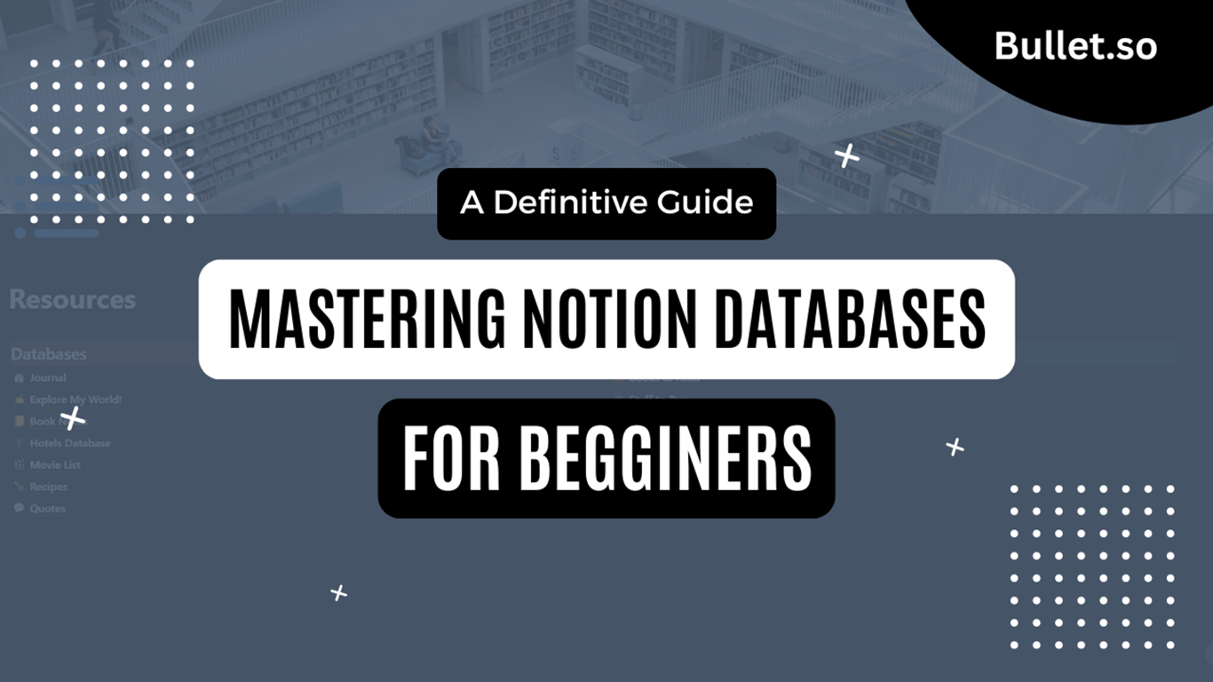 How to master notion databases - A definitive guide