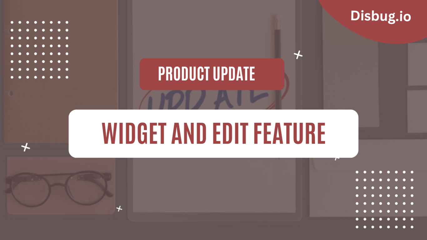 Product update: Widget and edit feature