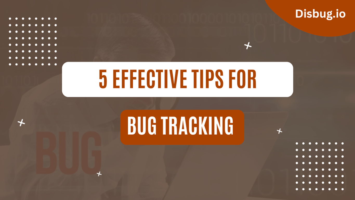 5 effective bug tracking tips