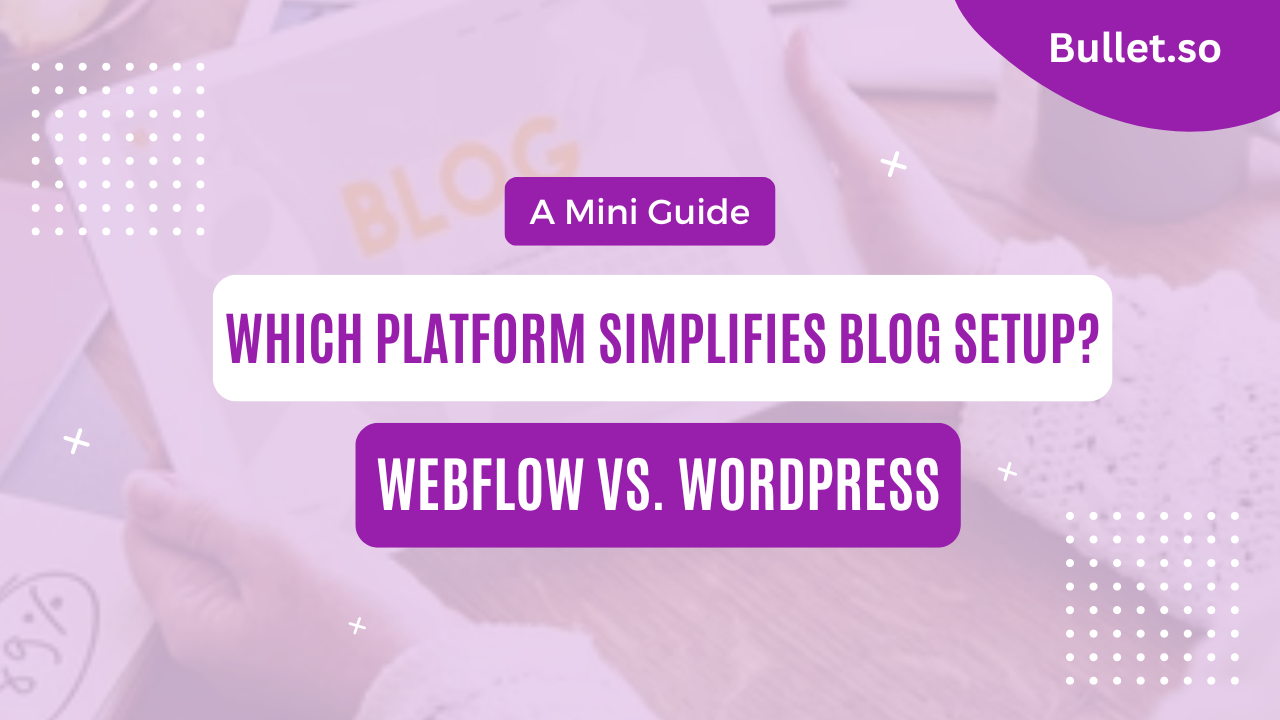 Webflow blog vs WordPress blog: Which platform offers effortless blog setup?
