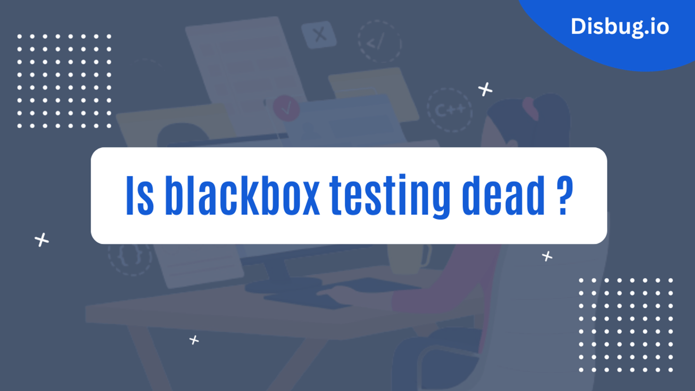 Is blackbox testing dead ?