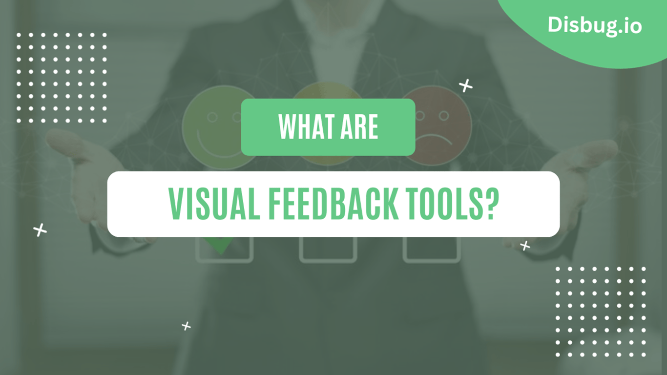 What are visual feedback tools? Efficient bug tracking