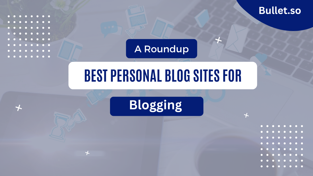 9 Best Personal Blog Platforms that you need to explore!