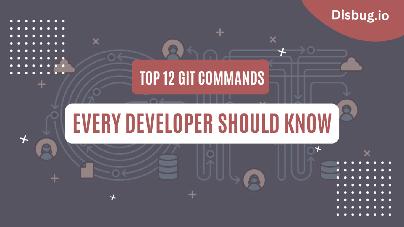 Top 12 Git commands every developer should know