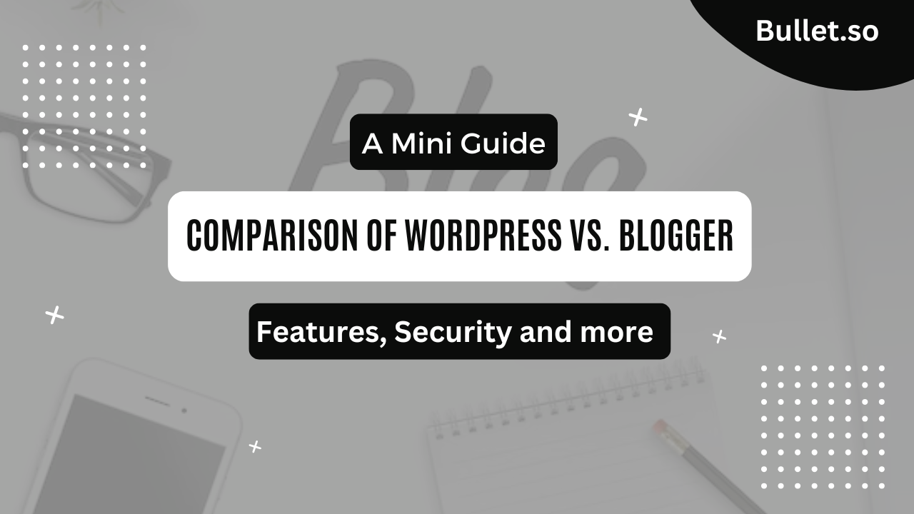 WordPress Vs. Blogger: Features, Security and more