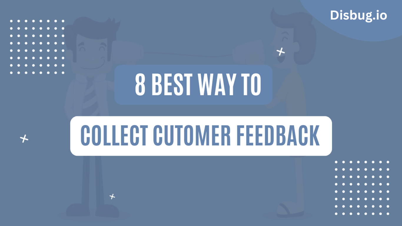 8 best ways to collect customer feedback:How to use the feedback?
