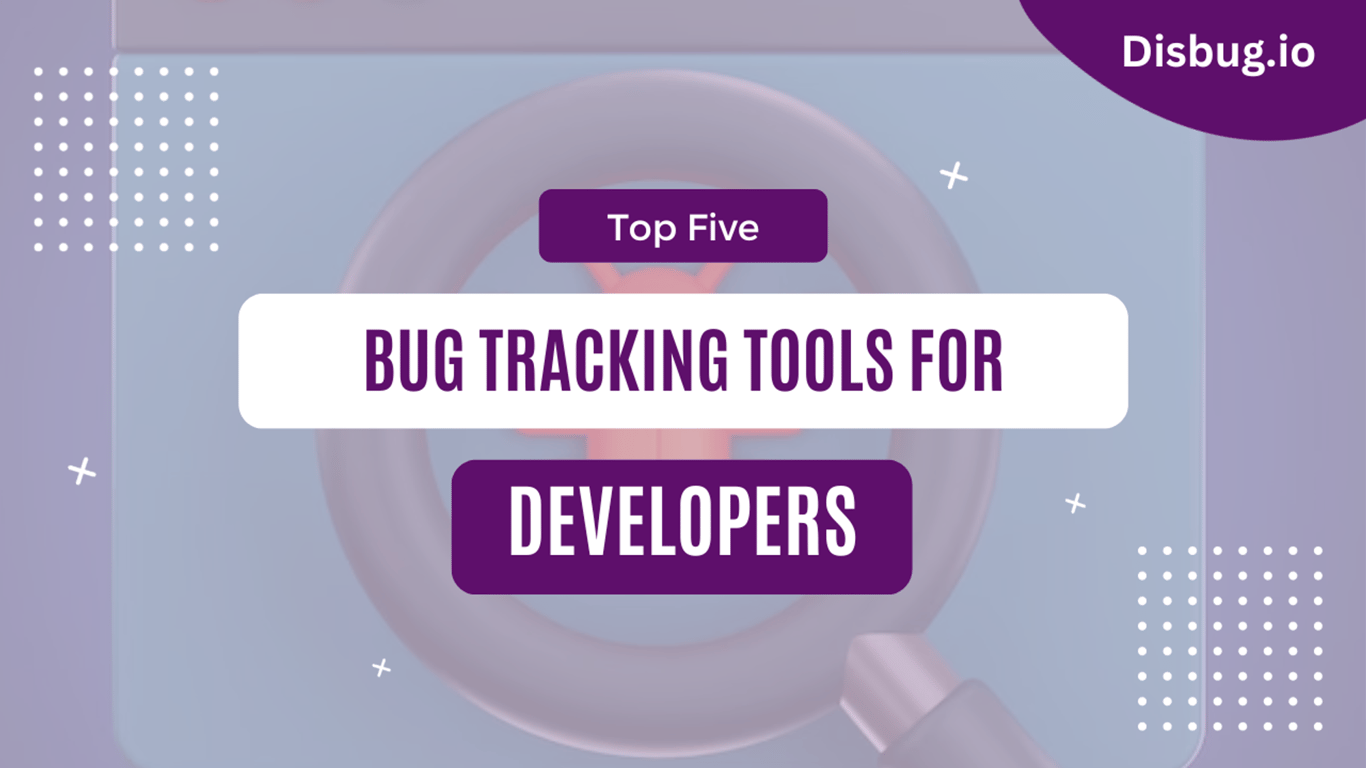 Top 5 bug tracking tools for developers: Benefits of each tool