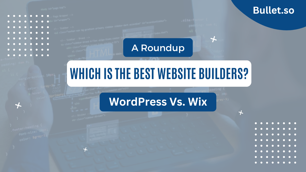 WordPress Vs. Wix: Which is best for building a Website?