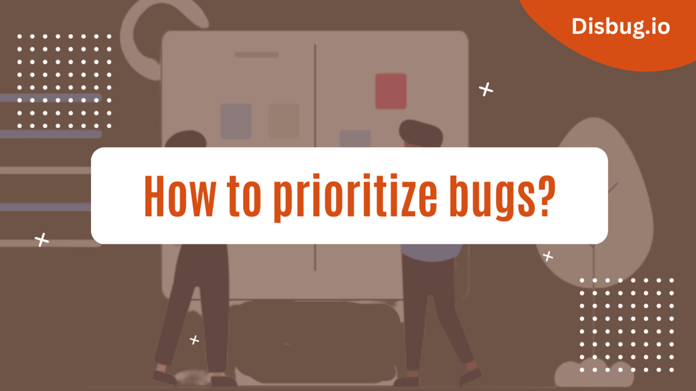 How to prioritize bugs? Classification and prioritization of bugs explained
